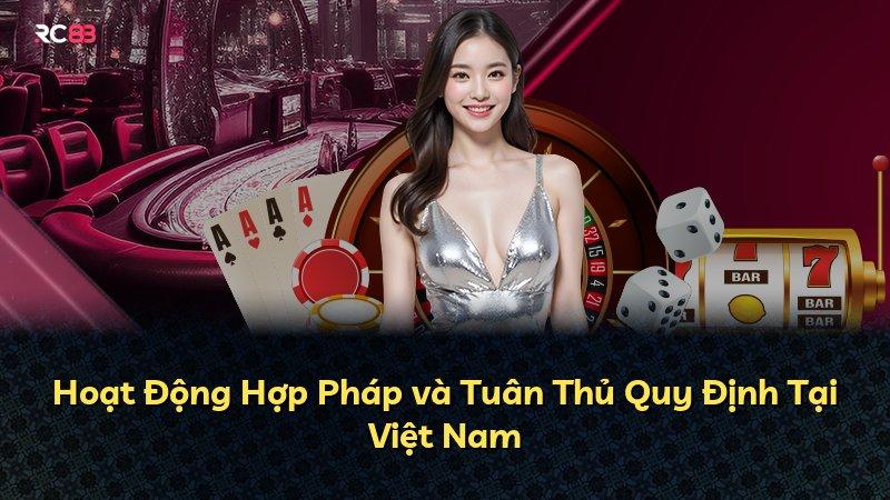 Hoạt Động Hợp Pháp và Tuân Thủ Quy Định Tại Việt Nam