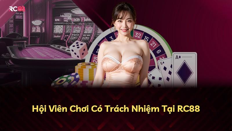 Hội Viên Chơi Có Trách Nhiệm Tại RC88