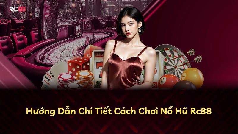 Hướng Dẫn Chi Tiết Cách Chơi Nổ Hũ Rc88