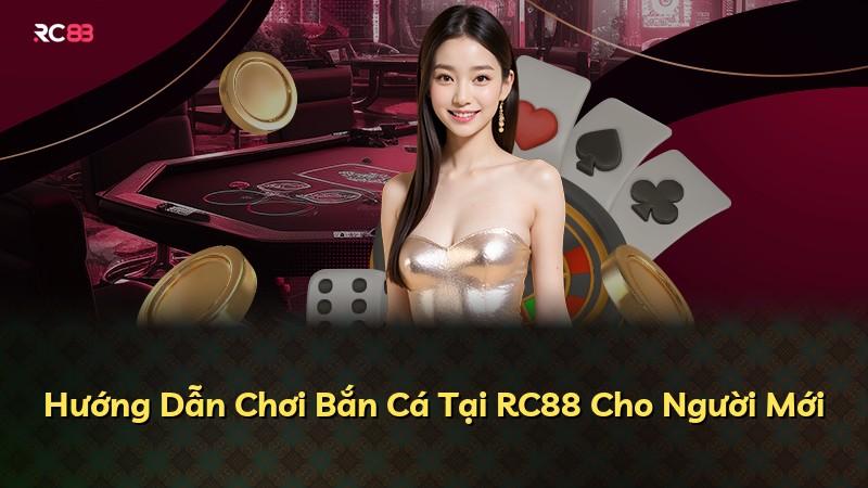 Hướng Dẫn Chơi Bắn Cá Tại RC88 Cho Người Mới