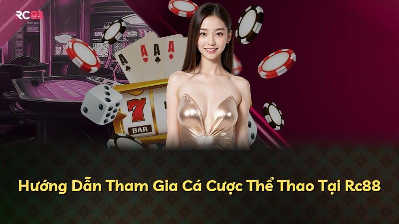 Hướng Dẫn Tham Gia Cá Cược Thể Thao Tại Rc88