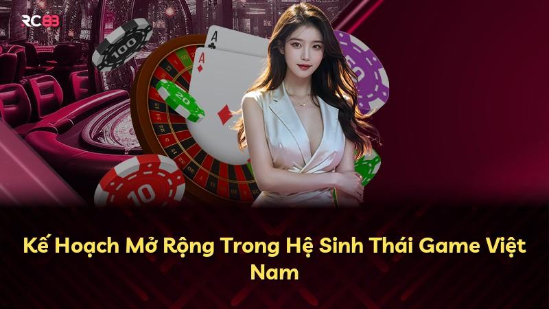 Kế Hoạch Mở Rộng Trong Hệ Sinh Thái Game Việt Nam