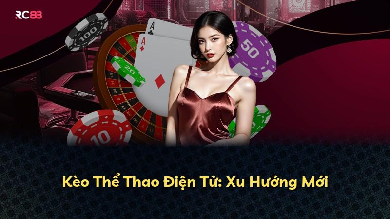 Kèo Thể Thao Điện Tử: Xu Hướng Mới
