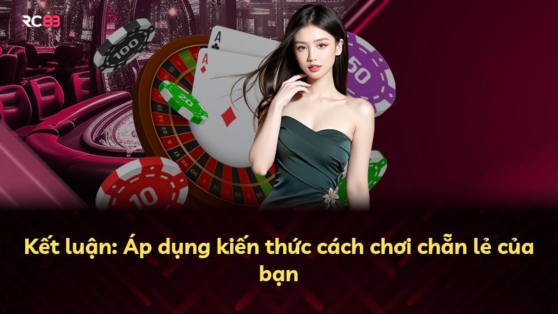 Kết luận: Áp dụng kiến thức cách chơi chẵn lẻ của bạn