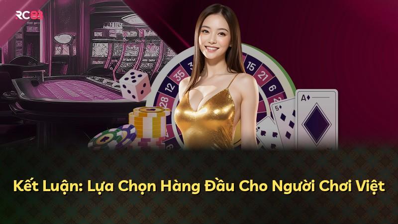 Kết Luận: Lựa Chọn Hàng Đầu Cho Người Chơi Việt