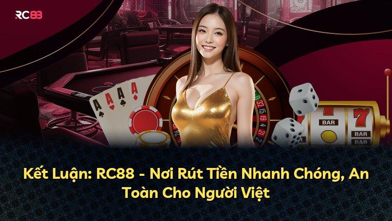 Kết Luận: RC88 - Nơi Rút Tiền Nhanh Chóng, An Toàn Cho Người Việt