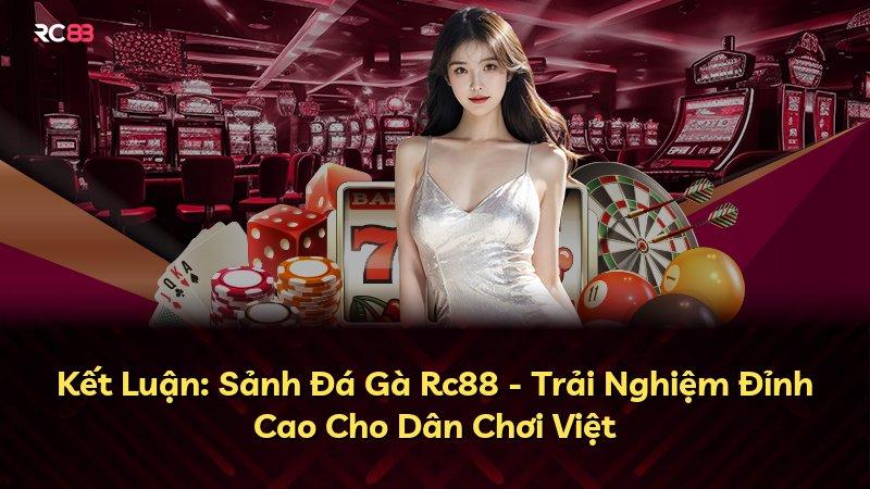 Kết Luận: Sảnh Đá Gà Rc88 - Trải Nghiệm Đỉnh Cao Cho Dân Chơi Việt