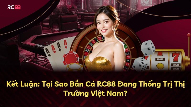 Kết Luận: Tại Sao Bắn Cá RC88 Đang Thống Trị Thị Trường Việt Nam?