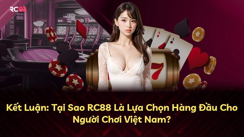 Kết Luận: Tại Sao RC88 Là Lựa Chọn Hàng Đầu Cho Người Chơi Việt Nam?