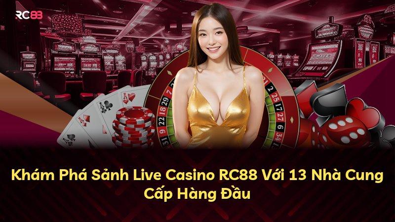 Khám Phá Sảnh Live Casino RC88 Với 13 Nhà Cung Cấp Hàng Đầu