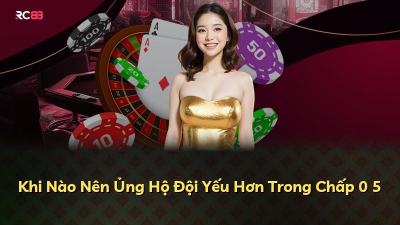 Khi Nào Nên Ủng Hộ Đội Yếu Hơn Trong Chấp 0 5