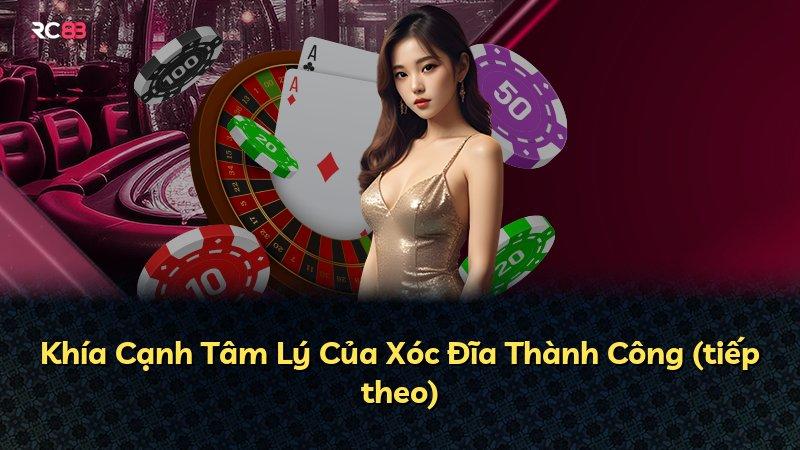 Khía Cạnh Tâm Lý Của Xóc Đĩa Thành Công (tiếp theo)