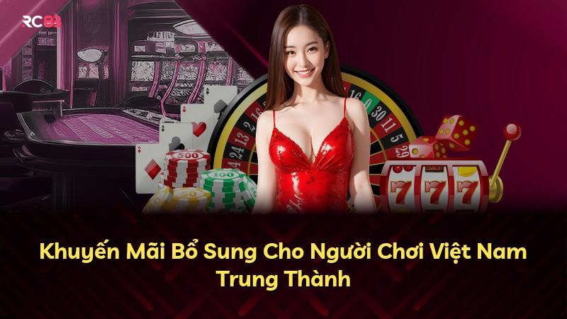 Khuyến Mãi Bổ Sung Cho Người Chơi Việt Nam Trung Thành