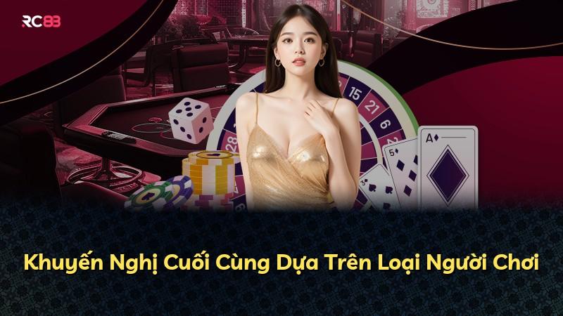 Khuyến Nghị Cuối Cùng Dựa Trên Loại Người Chơi