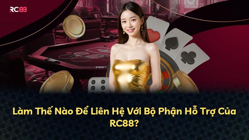 Làm Thế Nào Để Liên Hệ Với Bộ Phận Hỗ Trợ Của RC88?