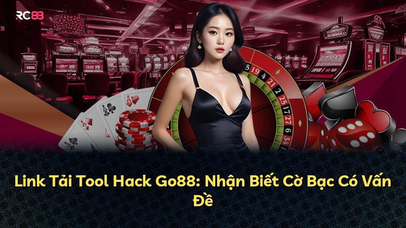 Link Tải Tool Hack Go88: Nhận Biết Cờ Bạc Có Vấn Đề