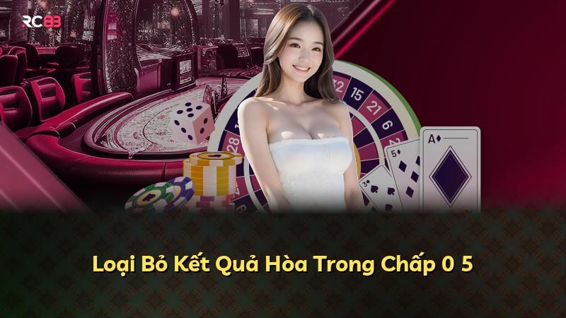 Loại Bỏ Kết Quả Hòa Trong Chấp 0 5