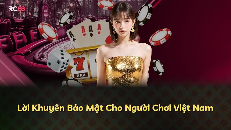 Lời Khuyên Bảo Mật Cho Người Chơi Việt Nam