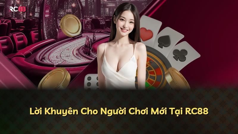 Lời Khuyên Cho Người Chơi Mới Tại RC88
