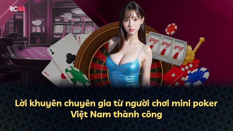 Lời khuyên chuyên gia từ người chơi mini poker Việt Nam thành công