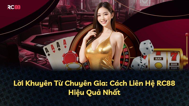 Lời Khuyên Từ Chuyên Gia: Cách Liên Hệ RC88 Hiệu Quả Nhất