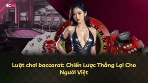 Luật chơi baccarat: Chiến Lược Thắng Lợi Cho Người Việt
