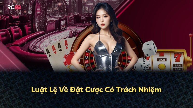 Luật Lệ Về Đặt Cược Có Trách Nhiệm