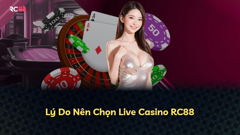 Lý Do Nên Chọn Live Casino RC88