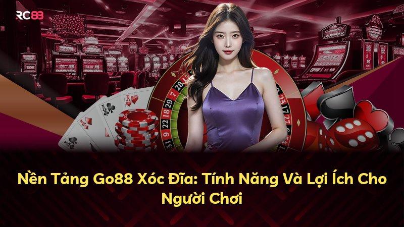 Nền Tảng Go88 Xóc Đĩa: Tính Năng Và Lợi Ích Cho Người Chơi