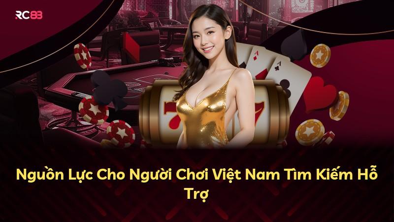 Nguồn Lực Cho Người Chơi Việt Nam Tìm Kiếm Hỗ Trợ