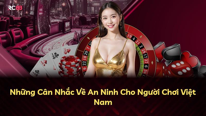 Những Cân Nhắc Về An Ninh Cho Người Chơi Việt Nam