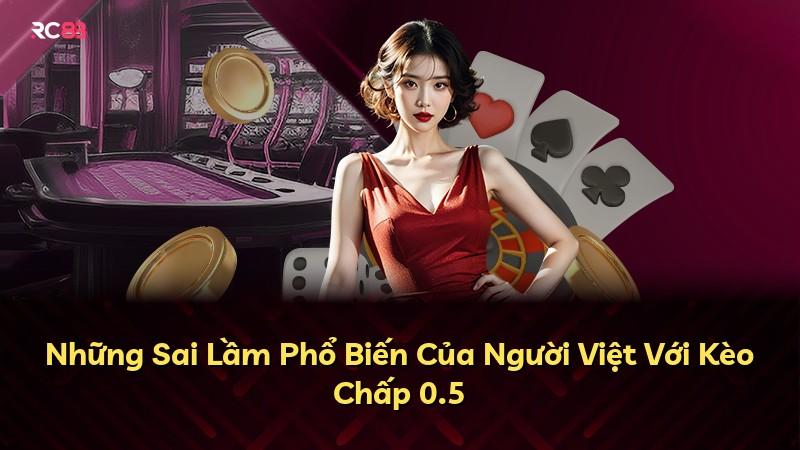 Những Sai Lầm Phổ Biến Của Người Việt Với Kèo Chấp 0.5