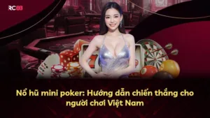 Nổ hũ mini poker: Hướng dẫn chiến thắng cho người chơi Việt Nam