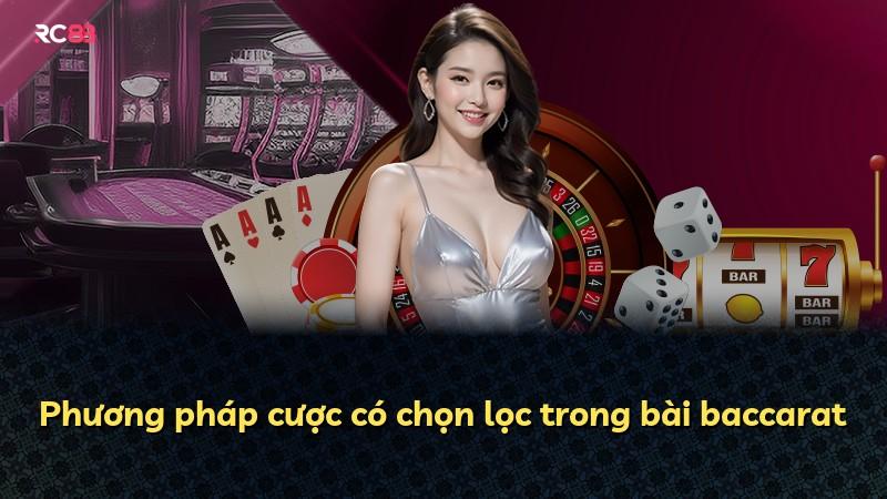 Phương pháp cược có chọn lọc trong bài baccarat