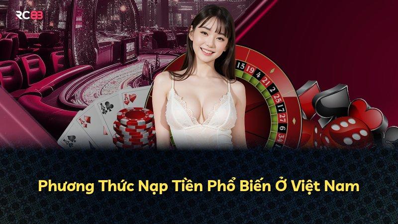 Phương Thức Nạp Tiền Phổ Biến Ở Việt Nam