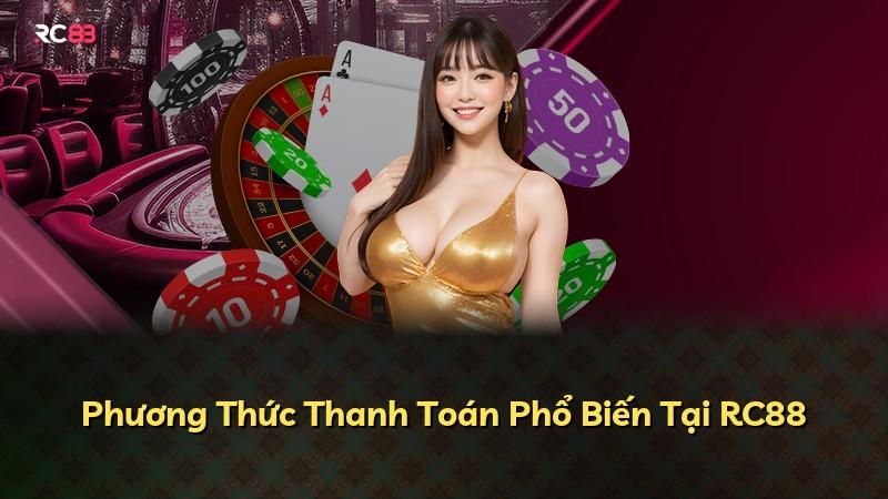 Phương Thức Thanh Toán Phổ Biến Tại RC88