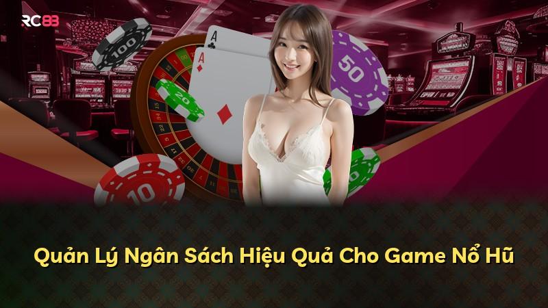 Quản Lý Ngân Sách Hiệu Quả Cho Game Nổ Hũ