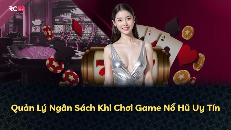 Quản Lý Ngân Sách Khi Chơi Game Nổ Hũ Uy Tín