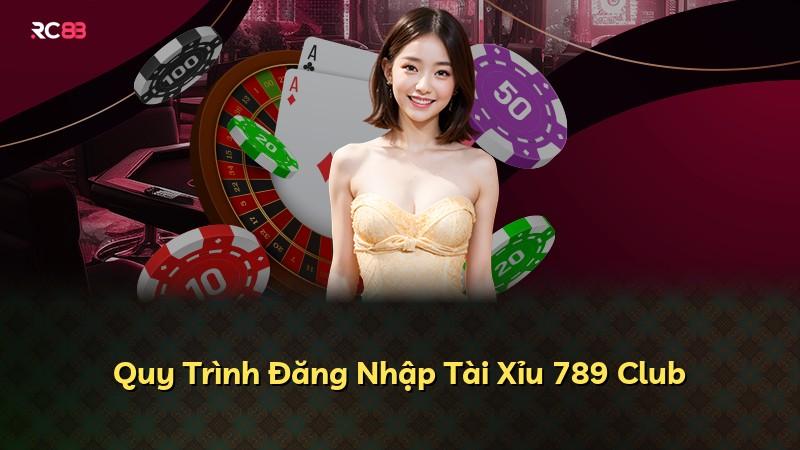 Quy Trình Đăng Nhập Tài Xỉu 789 Club