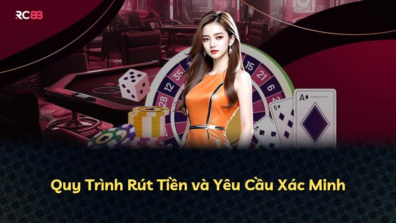 Quy Trình Rút Tiền và Yêu Cầu Xác Minh