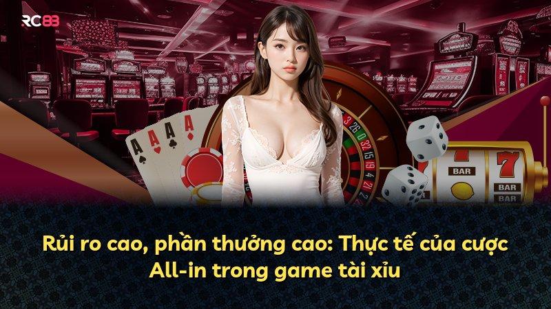 Rủi ro cao, phần thưởng cao: Thực tế của cược All-in trong game tài xỉu