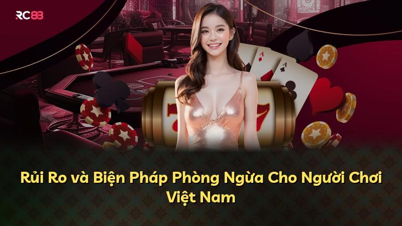 Rủi Ro và Biện Pháp Phòng Ngừa Cho Người Chơi Việt Nam