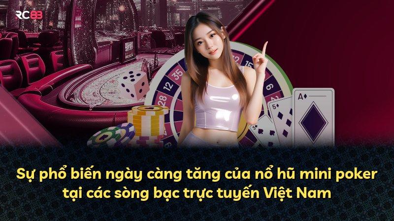 Sự phổ biến ngày càng tăng của nổ hũ mini poker tại các sòng bạc trực tuyến Việt Nam