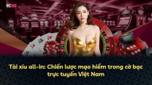 Tài xỉu all-in: Chiến lược mạo hiểm trong cờ bạc trực tuyến Việt Nam