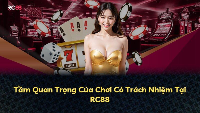 Tầm Quan Trọng Của Chơi Có Trách Nhiệm Tại RC88