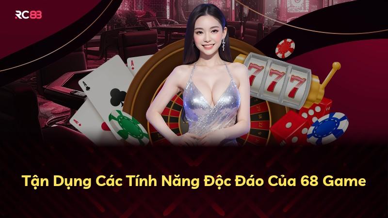 Tận Dụng Các Tính Năng Độc Đáo Của 68 Game