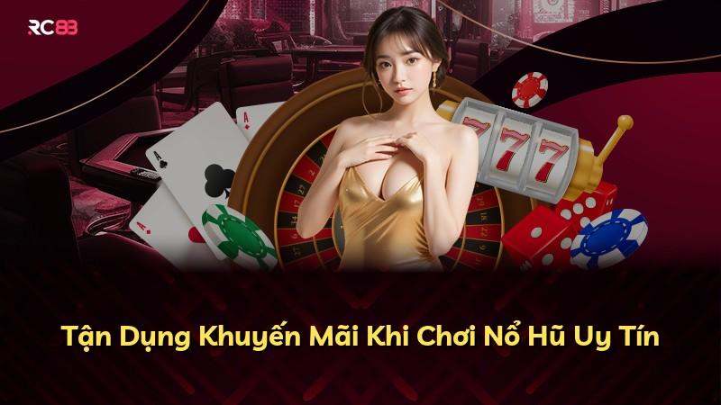 Tận Dụng Khuyến Mãi Khi Chơi Nổ Hũ Uy Tín