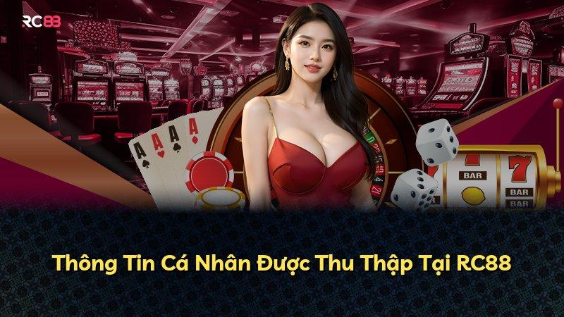 Thông Tin Cá Nhân Được Thu Thập Tại RC88