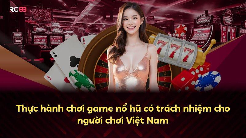 Thực hành chơi game nổ hũ có trách nhiệm cho người chơi Việt Nam