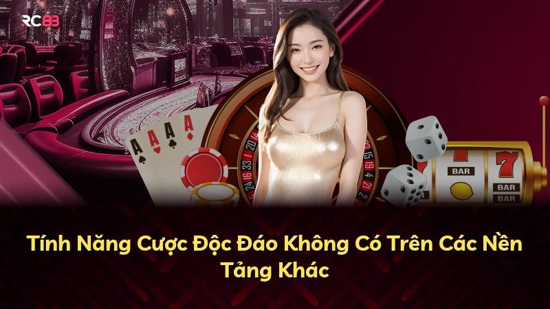 Tính Năng Cược Độc Đáo Không Có Trên Các Nền Tảng Khác